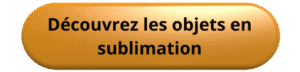 Découvrez les objets en sublimation